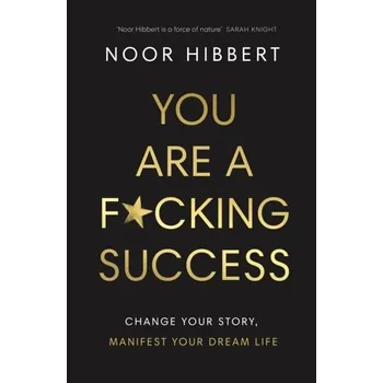 You Are A F*cking Success - Hibbert, Noor