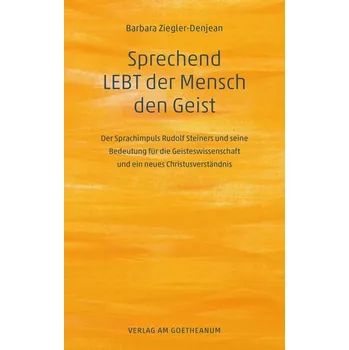 Sprechend LEBT der Mensch den Geist - Ziegler-Denjean, Barbara