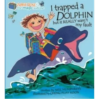 První čtění Abbie Rose and the Magic Suitcase: I Trapped a Dolphin but It Really Wasn’t My Fault - Humphreys, Neil