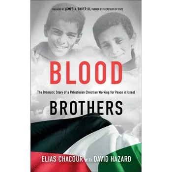 Blood Brothers – The Dramatic Story of a Palestinian Christian Working for Peace in Israel - Chacour, Elias