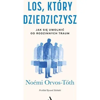 Los, który dziedziczysz. Jak się uwolnić od... - Nomi Orvos-Tóth
