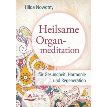 Heilsame Organmeditation - Nowotny, Hilda