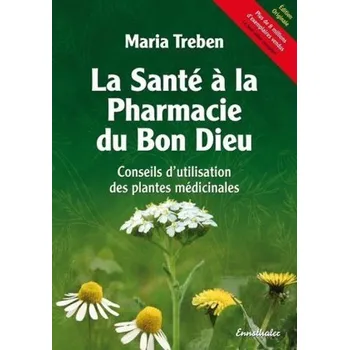 La Santé à la Pharmacie du Bon Dieu. Gesundheit aus der Apotheke Gottes, französische Ausgabe - Maria Treben