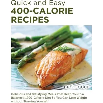Quick and Easy 400-Calorie Recipes - Logue, Dick