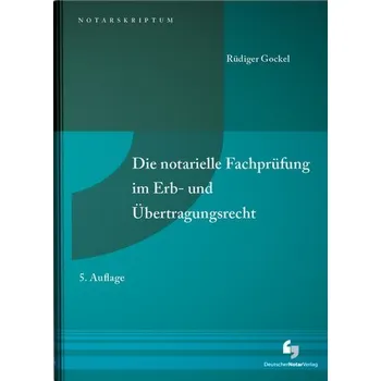 Die notarielle Fachprüfung im Erb- und Übertragungsrecht - Gockel, Rüdiger [DE] (2024, Firma, Deutscher Notarverlag)
