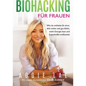Biohacking für Frauen - Lal, Aggie