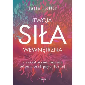 Osobní rozvoj Twoja siła wewnętrzna. 7 zasad wzmocnienia odporności psychicznej - Jutta Heller