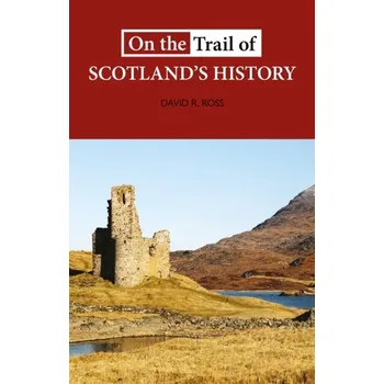 Cestování On the Trail of Scotland's History - David Ross