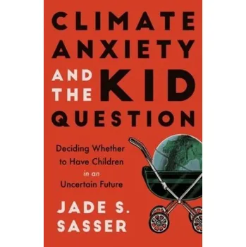 Osobní rozvoj Climate Anxiety and the Kid Question - Sasser, Jade S.