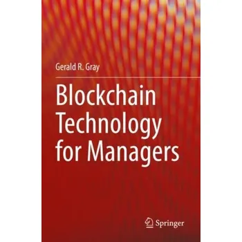 Blockchain Technology for Managers - Gray, Gerald R. [EN] (2022, Taschenbuch, Springer Nature Switzerland AG)