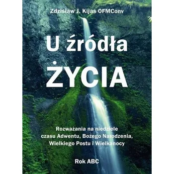 U źródła Życia - Kijas Zdzisław Józef