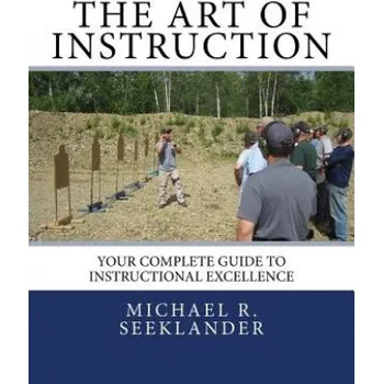 The Art Of Instruction: Your Complete Guide To Instructional Excellence – Michael Ross Seeklander (EN)
