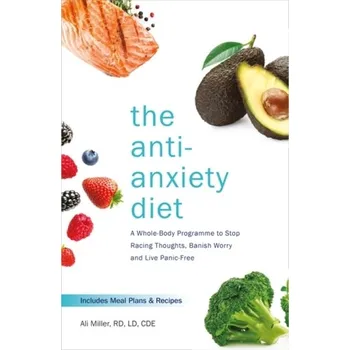 The Anti-Anxiety Diet - Miller, Ali