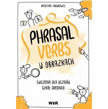 Anglický jazyk Język angielski. Phrasal verbs w obrazkach Ćw. - Krystyna Jakubowicz