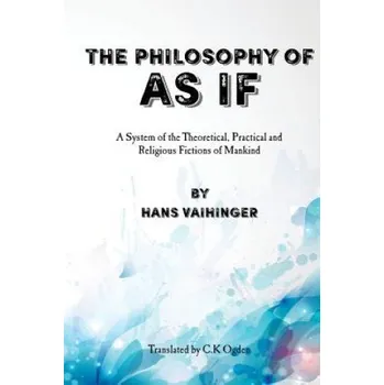 Cizí jazyk The Philosophy of "As If": A System of the Theoretical, Practical and Religious Fictions of Mankind – Hans Vaihinger,David G Payne (EN)