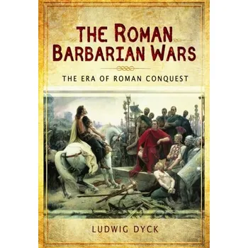 The Roman Barbarian Wars - Dyck, Ludwig