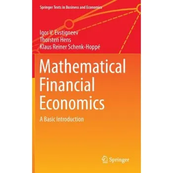 Mathematical Financial Economics: A Basic Introduction – Igor Evstigneev,Thorsten Hens,Klaus Reiner Schenk-Hoppé (EN)