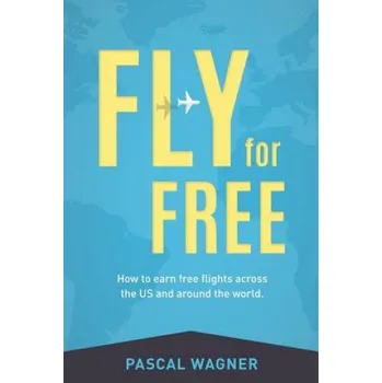 Cizojazyčná kniha Fly For Free: How To Earn Free Flights Across The US And Around The World – Pascal Wagner (EN)