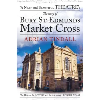 Cestování The story of Bury St Edmunds Market Cross - Tindall, Adrian