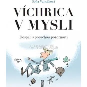 Víchrica v mysli - Dospelí s poruchou pozornosti - Soňa Vancáková