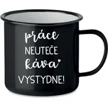 PRÁCE NEUTEČE, KÁVA VYSTYDNE! - černý plecháček 350 ml