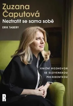Literární biografie Zuzana Čaputová: Neztratit se sama sobě - Erik Tabery (2024, pevná)
