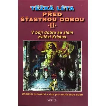Duchovní literatura Těžká léta před šťastnou dobou II. (V boji dobra se zlem zvítězí Kristus)