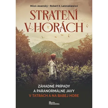 Stratení v horách - Záhadné prípady a paranormálne javy v Tatrách na Babej hore (Jesenský a Leśniakiewicz)