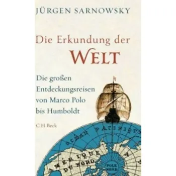 Die Erkundung der Welt: Die großen Entdeckungsreisen von Marco Polo bis Humboldt – Jürgen Sarnowsky (DE)