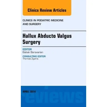Hallux Abducto Valgus Surgery, An Issue of Clinics in Podiatric Medicine and Surgery – Babek Baravarian (EN)