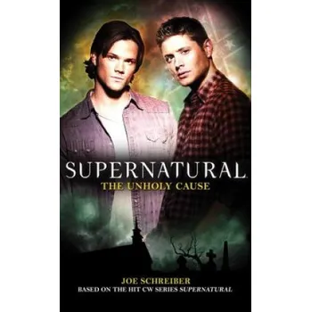Supernatural: The Unholy Cause – Joe Schreiber (EN)