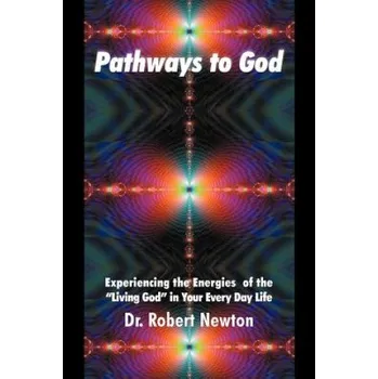 Pathways to God: Experiencing the Energies of the Living God in Your Everyday Life – Dr Robert J Newton (EN)