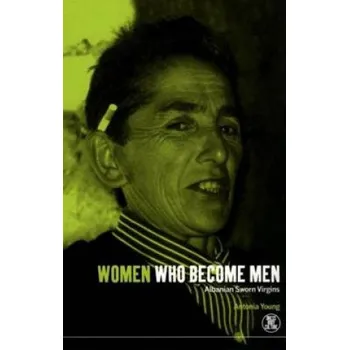 Učebnice Women Who Become Men: Albanian Sworn Virgins – Antonia Young (EN)