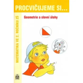 Matematika Procvičujeme si ...Geometrie a slovní úlohy 2.r.Geometrie a slovní úlohy: Matematika ve 2. ročníku ZŠ – Michaela Kaslová,Dana Fialová