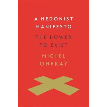 Hedonist Manifesto: The Power to Exist – Michel Onfray (EN)