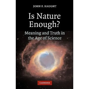 Učebnice Is Nature Enough?: Meaning and Truth in the Age of Science – Haught,John F. (Georgetown University,Washington DC) (EN)