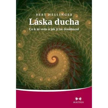 Láska ducha: Co k ní vede a jak jí lze dosáhnout - Bert Hellinger (2011, brožovaná)