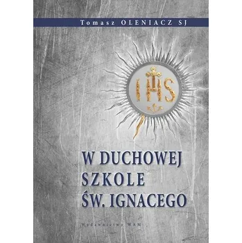 W duchowej szkole św. Ignacego - o. Tomasz Oleniacz SJ