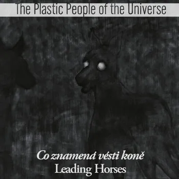 Česká hudba Co znamená vésti koně - The Plastic People of the Universe