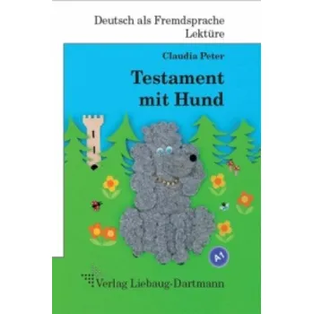 Německý jazyk Testament mit Hund: Roman mit Übungen für Jugendliche und Erwachsene. Deutsch lesen und lernen. Niveau A1 – Claudia Peter (DE)