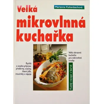 Velká mikrovlnná kuchařka - Marianne Kaltenbach