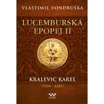 Lucemburská epopej II: Kralevic Karel…