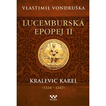 Lucemburská epopej II: Kralevic Karel…