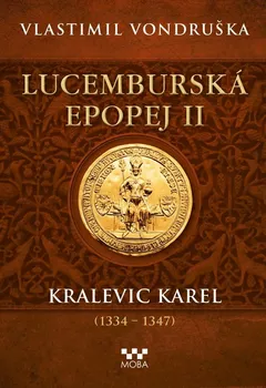 Lucemburská epopej II: Kralevic Karel (1334-1347) - Vlastimil Vondruška (2023, pevná)