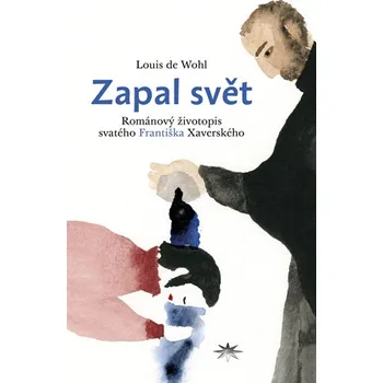 Literární biografie Zapal svět (Románový životopis svatého Františka Xaverského)