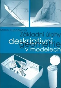 Matematika Základní úlohy deskriptivní geometrie v modelech - Marie Kupčáková (2019, brožovaná)