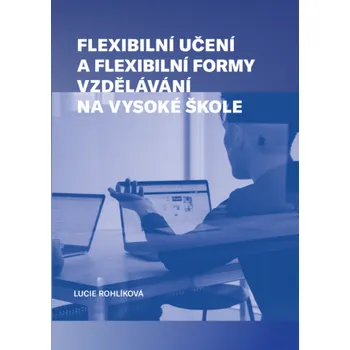 Kniha Flexibilní učení a flexibilní formy vzdělávání na vysoké škole - Lucie Rohlíková