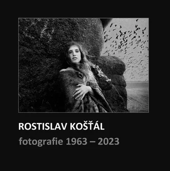 Umění Rostislav Košťál: Fotografie 1963 – 2023 - Rostislav Košťál (2023, pevná)