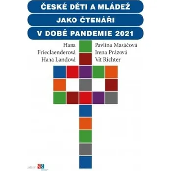 Slovník České děti jako čtenáři v době pandemie 2021 - Hana Friedlaenderová, Hana Landová, Irena Prázová, Vít Richter