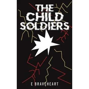 Cizojazyčná kniha Child Soldiers - Braveheart, E